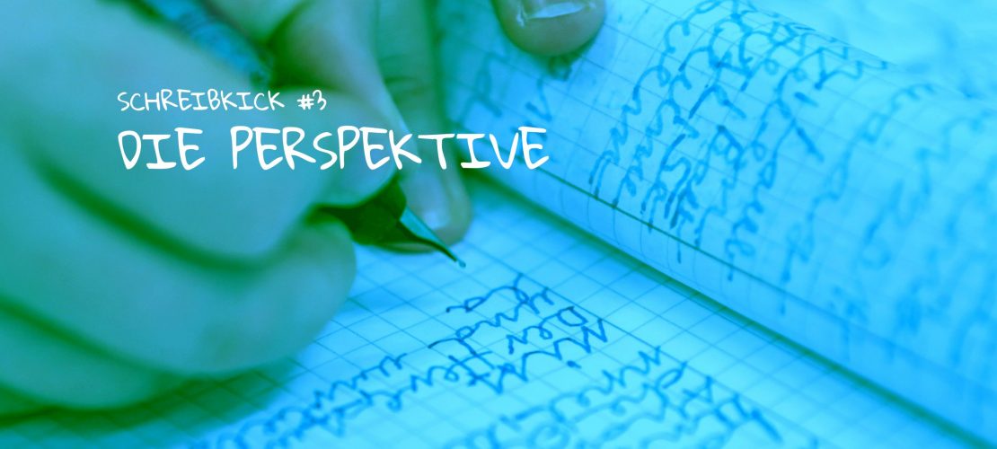 Schreibkick #3: Die Perspektive