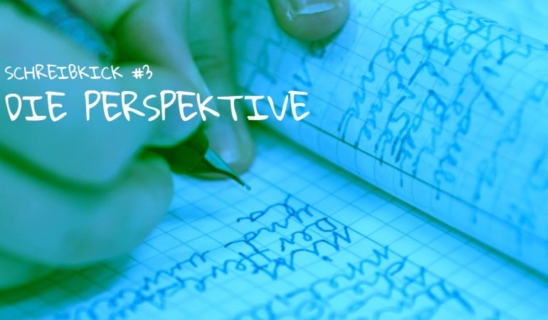 Schreibkick #3: Die Perspektive